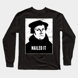 Nailed It | Martin Luther Protestant Reformation Long Sleeve T-Shirt